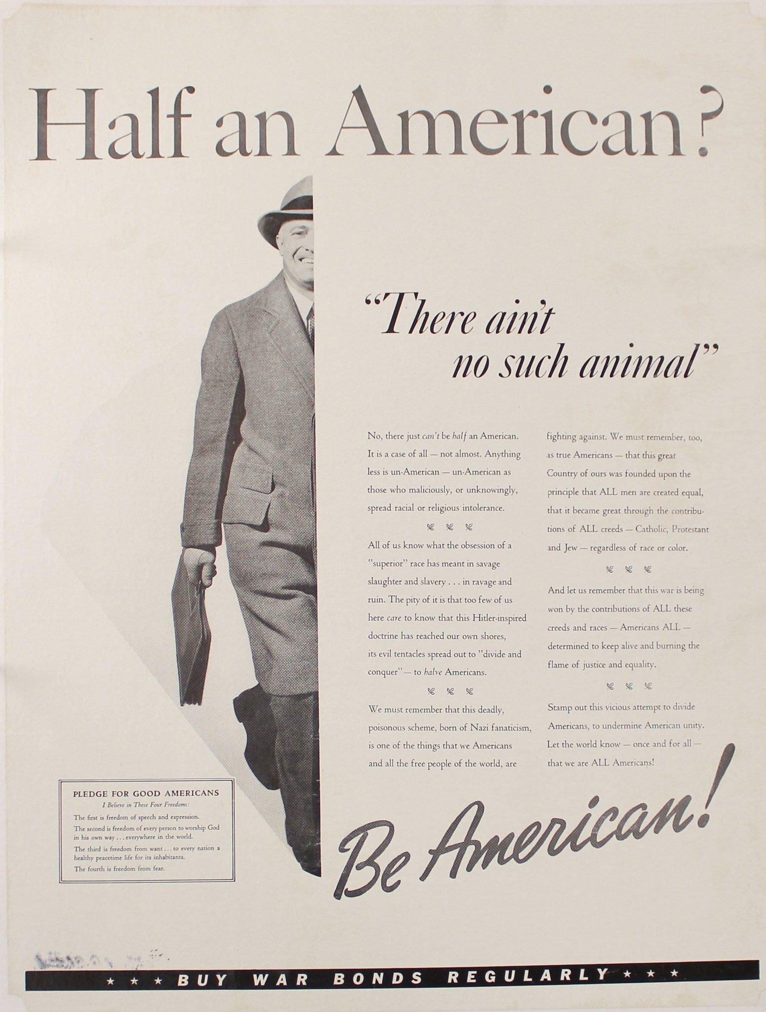 c. 1942 Half an American? "There ain't no such animal" Be American! Buy War Bonds Regularly - Golden Age Posters